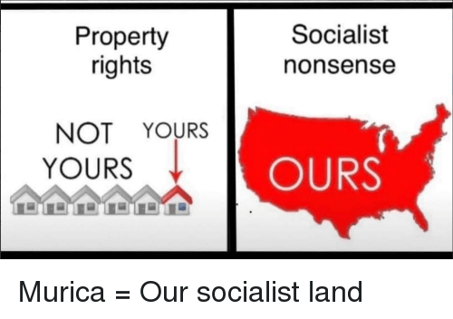 property-rights-socialist-nonsense-not-yours-yours-ours-murica-40766259.png