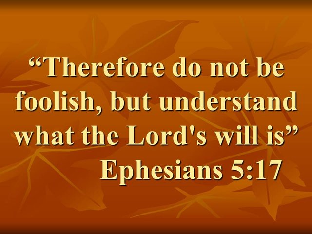 Christian spiritual search. Therefore do not be foolish, but understand what the Lord's will is. Ephesians 5,17.jpg