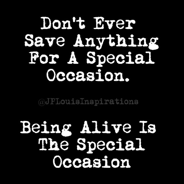 ღ Treat Every Single Day, Every Single Moment, Like It’s The Most Important Of Your Life. After All, This Moment Is Truly The Only Thing We’re Guaranteed. So, Live In It, Love It, And Remember… Just Being Alive Is The.jpg