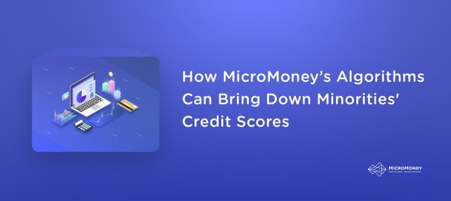 How Micromoneys Algorithms Can Bring Down Minorities' Credit Scores-2.jpg