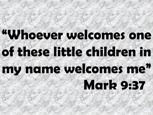 Jesus and the kingdom. Whoever welcomes one of these little children in my name welcomes me. Mark 9,37.jpg