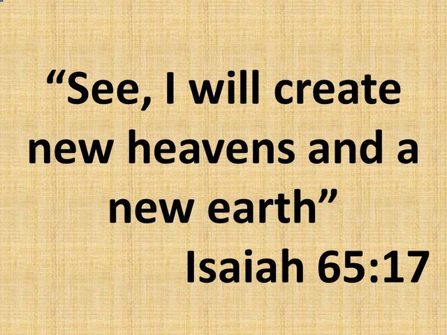 The meaning of the prophecies. See, I will create new heavens and a new earth. Isaiah 65,17.jpg