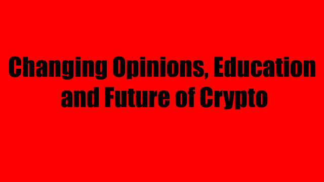 Changing Opinions, Education and Future of Crypto.png