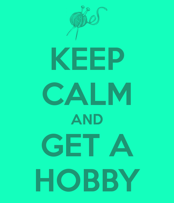 keep-calm-and-get-a-hobby-2.png