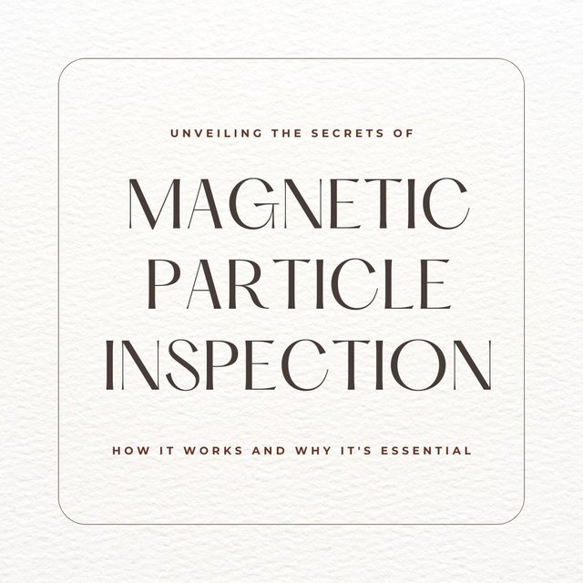 Unveiling the Secrets of Magnetic Particle Inspection How It Works and Why It's Essential.jpg