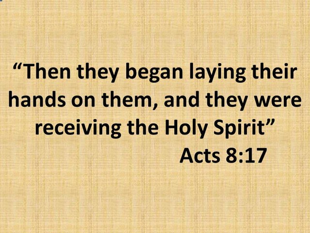 Bible Study. Then they began laying their hands on them, and they were receiving the Holy Spirit. Acts 8,17..jpg