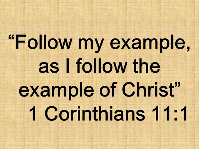 Imitate Jesus with humility. Follow my example, as I follow the example of Christ. 1 Corinthians 11,1.jpg