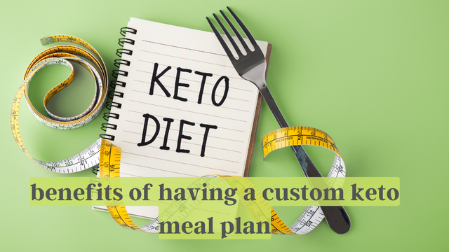 benefits of having a custom keto meal plan.png