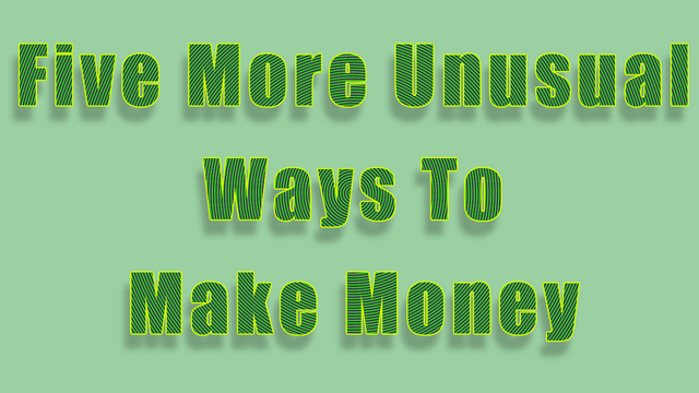 Five-More-Unusual-Ways-To-Make-Money.png