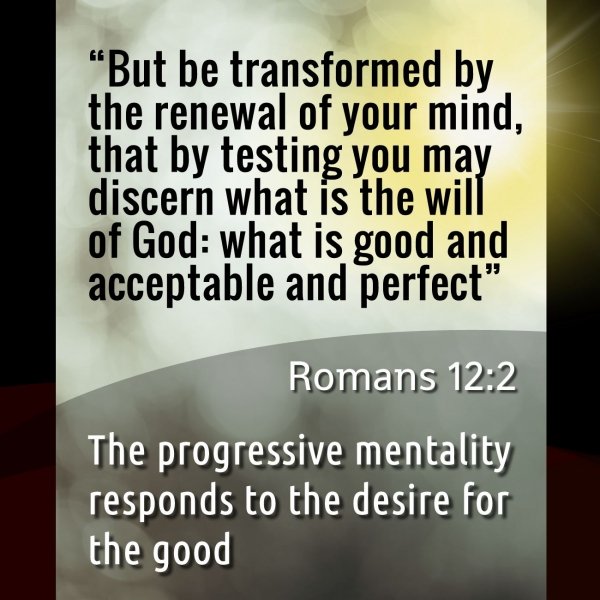 But be transformed by the renewal of your mind, that by testing you may discern what is the will of God.jpg