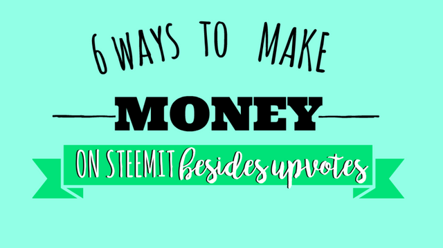 6 Ways to make money on steemit.png