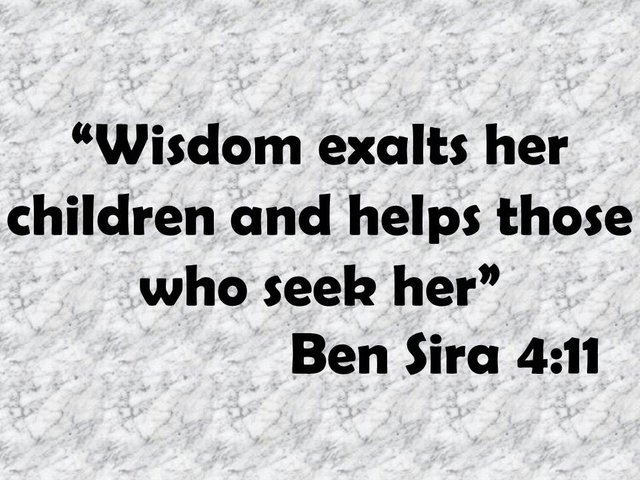 Bible advice for living. Wisdom exalts her children and helps those who seek her. Ben Sira 4,11.jpg
