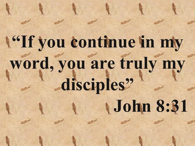 The teachings of Jesus. If you continue in my word, you are truly my disciples. John 8,31.jpg