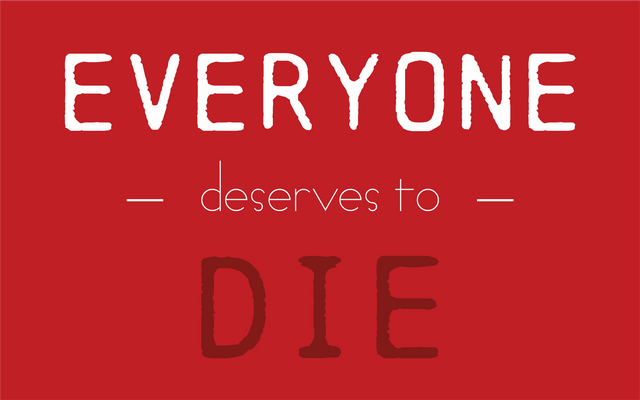 everyone deserves to die.png