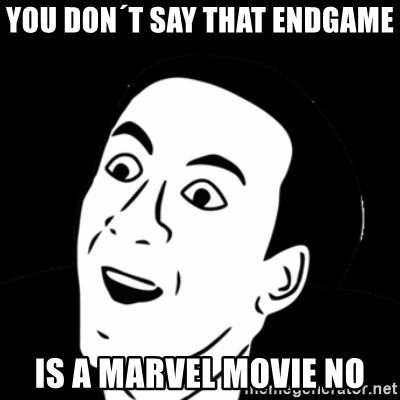 you-dont-say-that-endgame-is-a-marvel-movie-no.jpg
