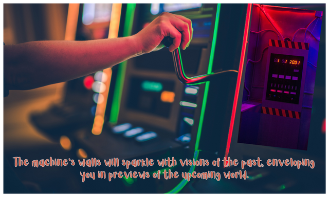 The machine's walls will sparkle with visions of the past, enveloping you in previews of the upcoming world..png