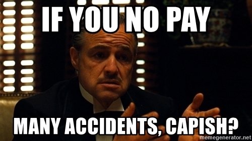 if-you-no-pay-many-accidents-capish.jpg