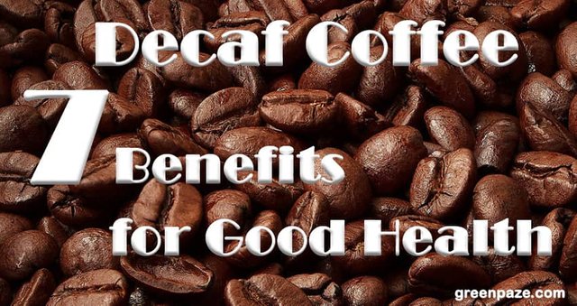 The 7 Benefits of Decaffeinated Coffee for Our good Health.jpg