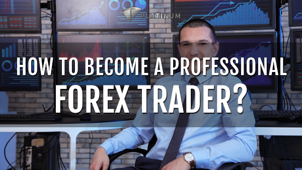 How To Become A Professional Forex Trader