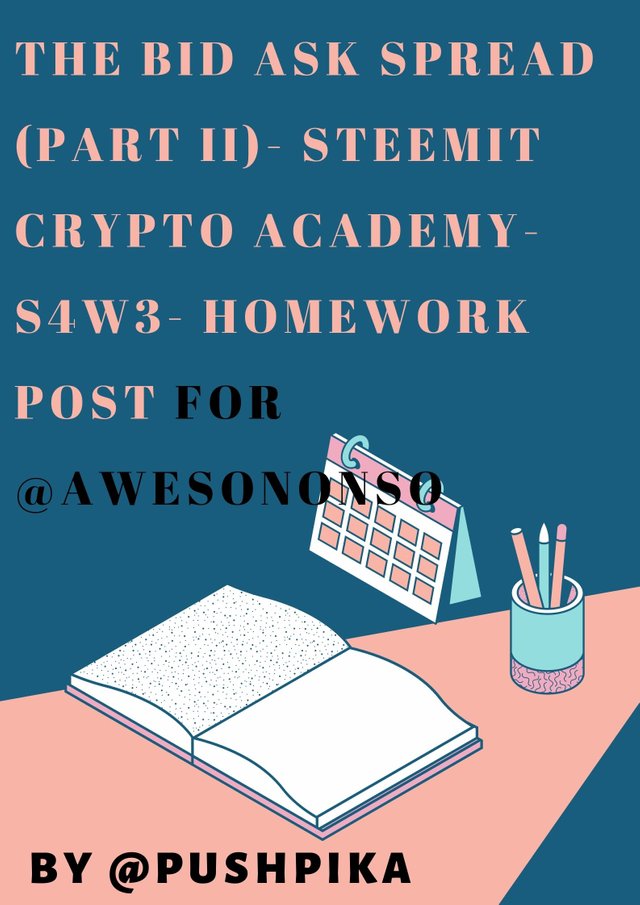 The Bid Ask Spread (Part II)- Steemit Crypto Academy- S4W3- Homework Post for @awesononso.jpg