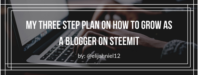 My three step plan on how to grow as a blogger on steemit ! ! ! (2).png