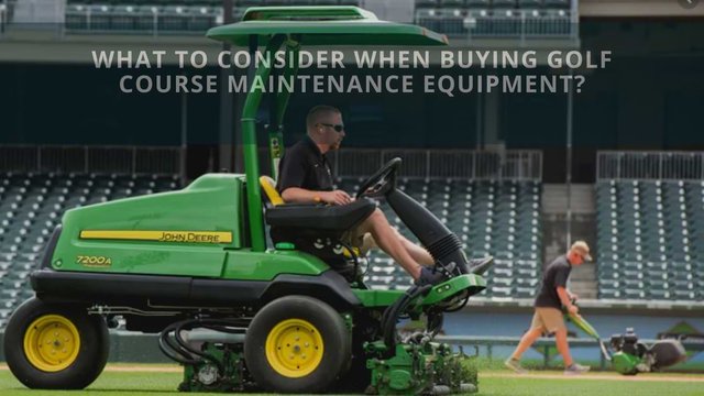 What To Consider When Buying Golf Course Maintenance Equipment_ (1).jpg