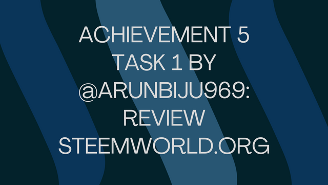 Achievement 5 Task 1 by @arunbiju969 Review Steemworld.org.png