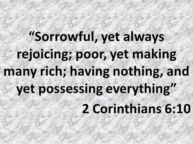 Daily Faith. Sorrowful, yet always rejoicing; poor, yet making many rich. 2 Corinthians 6,10.jpg