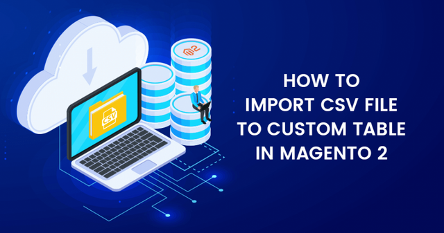 How-to-Import-CSV-File-to-Custom-Table-In-Magento-2-950x500.png