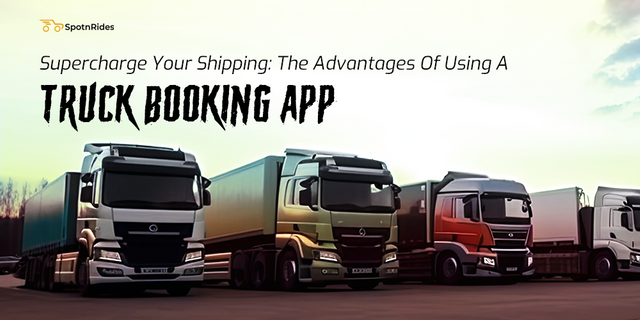 Supercharge Your Shipping: The Advantages Of Using A Truck Booking App.png