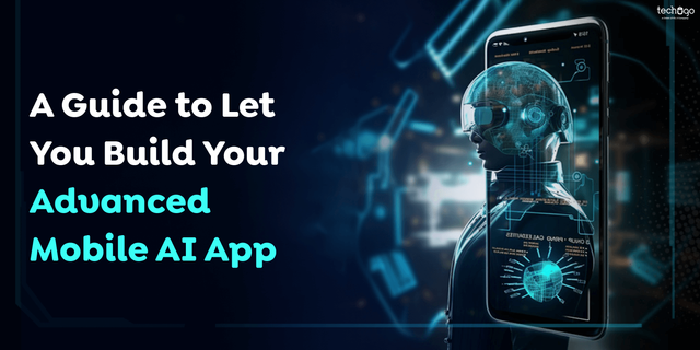 A Guide to Let You Build Your Advanced Mobile AI App.png