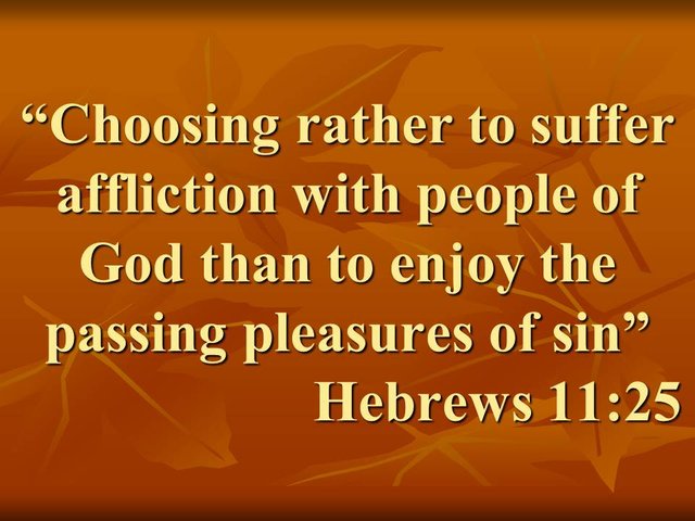 Bible believer. Choosing rather to suffer affliction with people of God than to enjoy the passing pleasures of sin. Hebrews 11,25.jpg