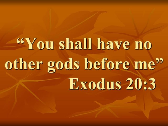 The first commandment and the danger of idolatry. You shall have no other gods before me. Exodus 20,3.jpg