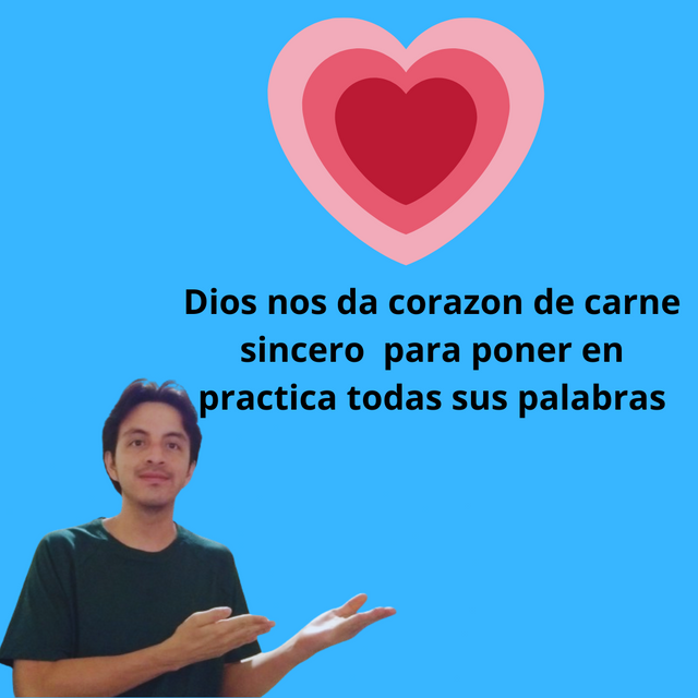 Dios nos da corazon de carne sincero para poner en practica todas sus palabras.png