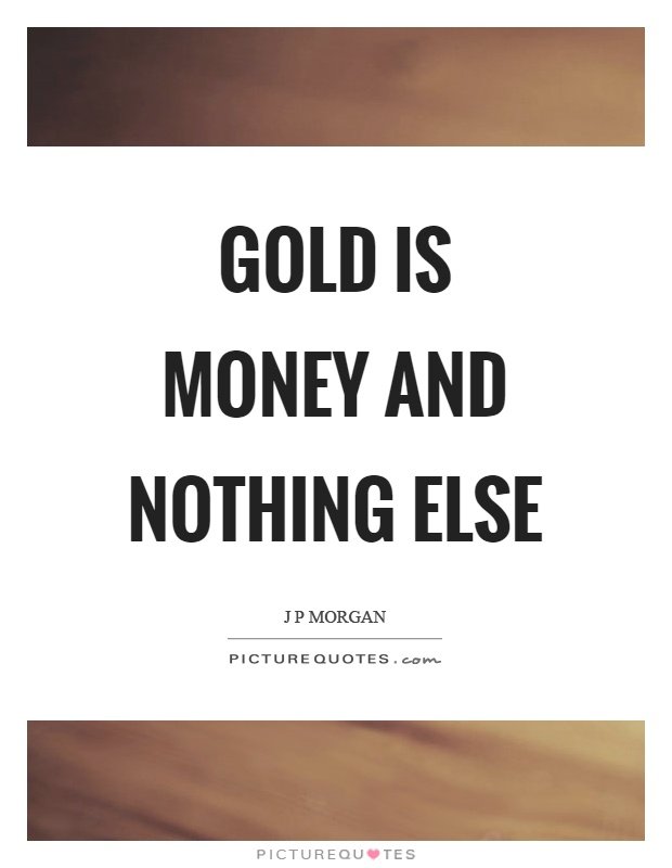 gold-is-money-and-nothing-else-quote-1.jpg