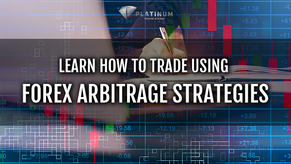 LEARN HOW TO TRADE USING FOREX ARBITRAGE STRATEGIES