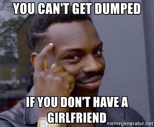 you-cant-get-dumped-if-you-dont-have-a-girlfriend2.jpg