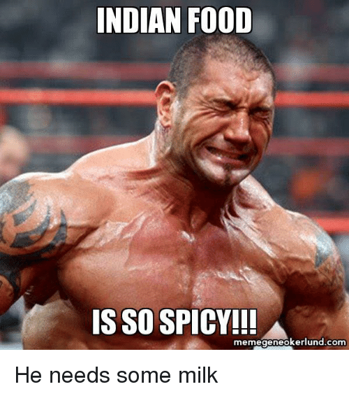 indian-food-is-so-spicy-memegeneokerlund-com-he-needs-some-milk-21544898.png