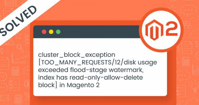 cluster-block-exception-TOO-MANY-REQUESTS-12-disk-usage-exceeded-flood-stage-watermark-index-has-read-only-allow-delete-block-in-Magento-2-950x500.png