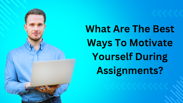 What Are The Best Ways To Motivate Yourself During Assignments (4).png