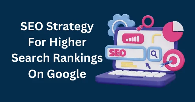 SEO-Strategy-For-Higher-Search-Rankings-On-Google.webp