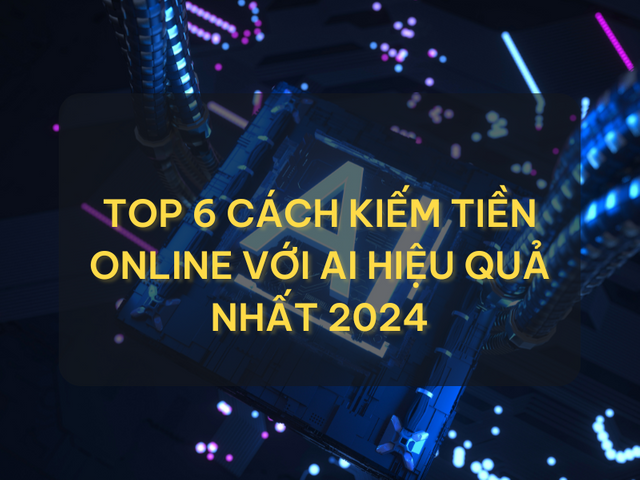 top-6-cach-kiem-tien-online-voi-AI-hieu-qua-nhat.png