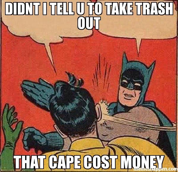 Didnt-i-tell-u-to-take-trash-out-That-cape-cost-money-meme-22928.jpg