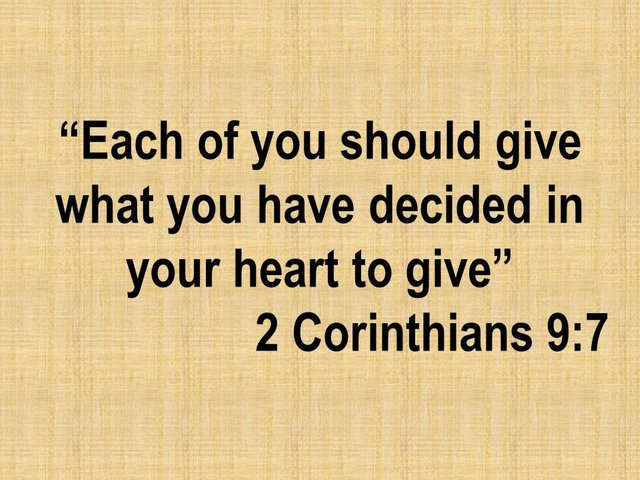 How God works in us. Each of you should give what you have decided in your heart to give. 2 Corinthians 9,7.jpg