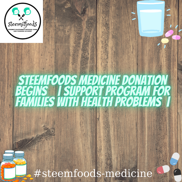 SteemFoods Medicine Donation Begins 💊  Support Program for Families with Health Problems .png