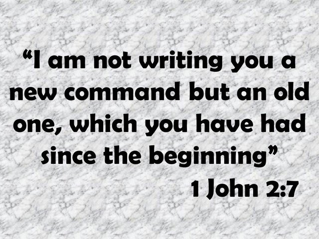 Faith and spiritual growth. I am not writing you a new command but an old one, which you have had since the beginning. 1 John 2,7.jpg