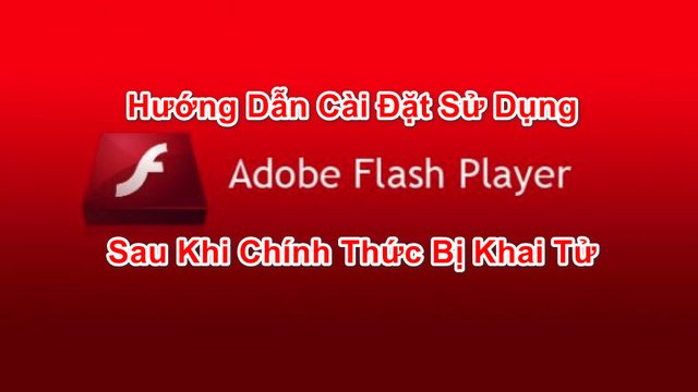 huong-dan-cach-su-dung-adobe-flash-player-sau-khi-bi-khai-tu (1).jpg