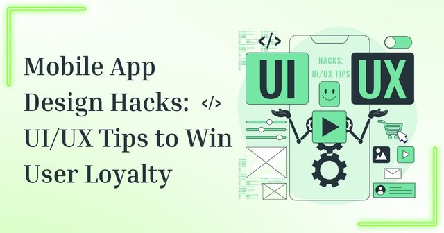 Mobile App Design Hacks UIUX Tips to Win User Loyalty.jpg