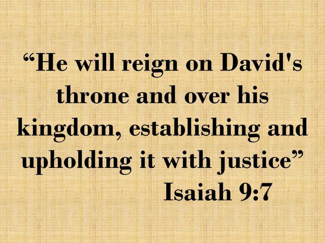 Messianic prophecy. He will reign on David's throne and over his kingdom, establishing and upholding it with justice.jpg