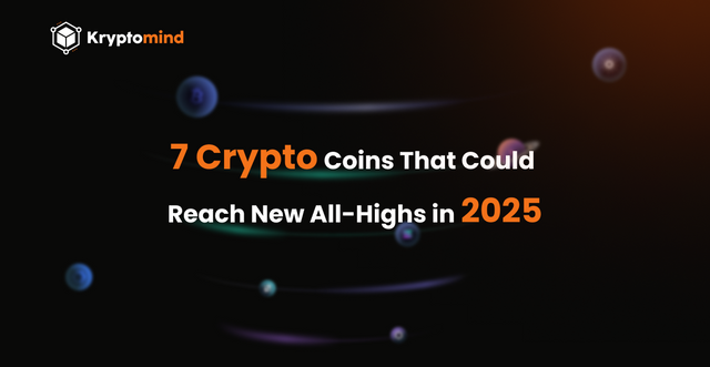 7 Crypto Coins That Could  Reach New All-Highs in 2025.png